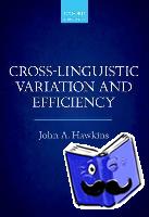 Hawkins, John A. (Professor of Linguistics, Professor of Linguistics, University of California Davis) - Cross-Linguistic Variation and Efficiency