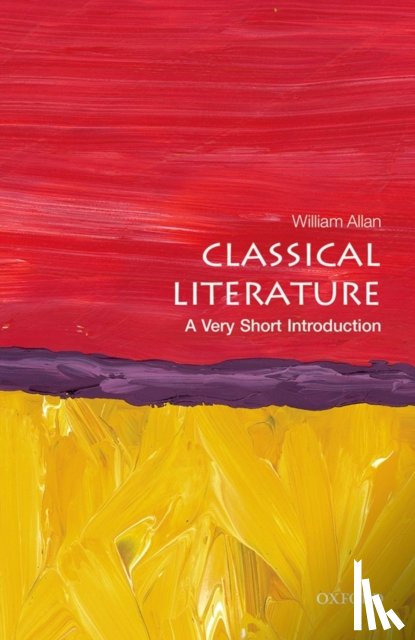 Allan, William (Fellow in Classics, University College, Oxford) - Classical Literature: A Very Short Introduction