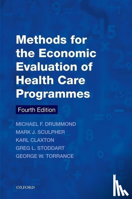 Drummond, Michael F. (Centre for Health Economics, Sculpher, Mark J. (Centre for Health Economics, Claxton, Karl (Centre for Health Economics, Stoddart, Greg L. (Professor Emeritus - Methods for the Economic Evaluation of Health Care Programmes