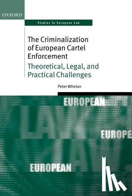 Whelan, Peter (Associate Professor in Law - The Criminalization of European Cartel Enforcement