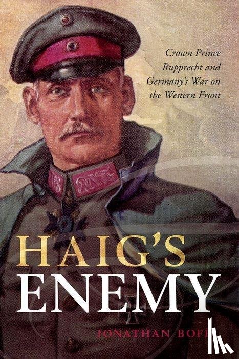 Boff, Jonathan (Senior Lecturer in History - Haig's Enemy