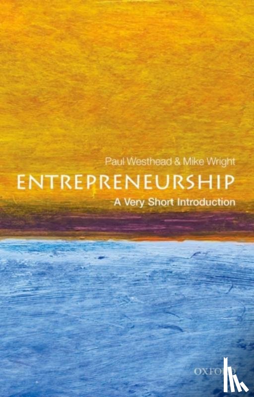 Westhead, Paul (, Professor of Entrepreneurship, Durham Business School and Visiting Professor Bodø Graduate School of Business, University of Nordland, Norway), Wright, Mike (, Professor of Entrepreneurship, Centre for Management Buyout Research, - Entrepreneurship: A Very Short Introduction