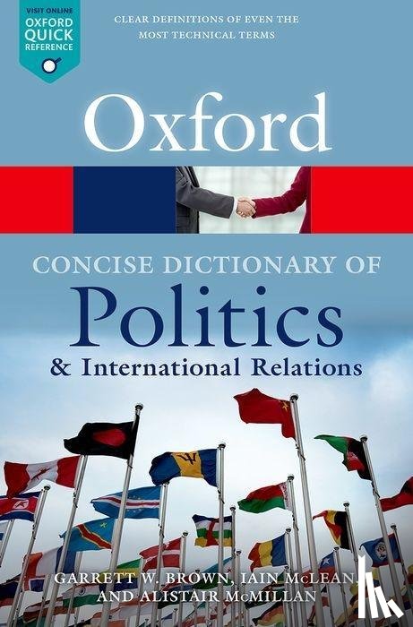 Brown, Garrett W. (Professor of Political Theory and Global Health Policy, McLean, Iain (Official Fellow in Politics, McMillan, Alistair (Senior Lecturer in Politics - The Concise Oxford Dictionary of Politics and International Relations