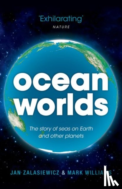 Zalasiewicz, Jan (Senior Lecturer in Geology at the University of Leicester), Williams, Mark (Professor in Geology at the University of Leicester) - Ocean Worlds