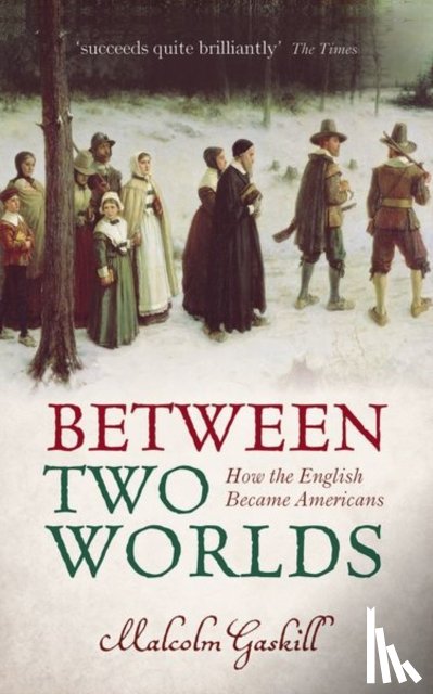 Gaskill, Malcolm (Professor of Early Modern History - Between Two Worlds