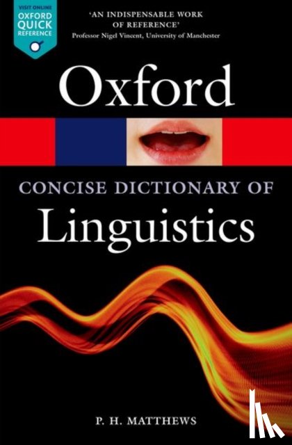 Matthews, P. H. (Emeritus Professor of Linguistics - The Concise Oxford Dictionary of Linguistics