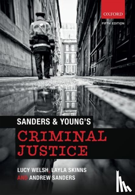 Welsh, Lucy (Senior Lecturer in Law, Senior Lecturer in Law, University of Sussex), Skinns, Layla (Reader in Criminology, Reader in Criminology, University of Sheffield) - Sanders & Young's Criminal Justice