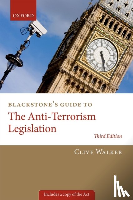 Walker, Professor Clive (Professor of Criminal Justice Studies, Department of Law, University of Leeds) - Blackstone's Guide to the Anti-Terrorism Legislation