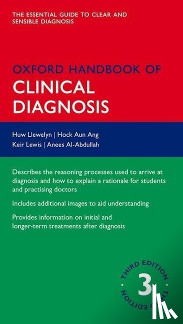 Llewelyn, Huw (Formerly Consultant Physician; Honorary Departmental Fellow, Ang, Hock Aun (Honorary Senior Lecturer in Medicine; Consultant Physician and Endocrinologist, Lewis, Keir (Senior Lecturer in Medicine; Honorary Consultant Physician - Oxford Handbook of Clinical Diagnosis