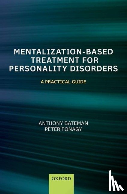 Bateman, Anthony (Consultant Psychiatrist and Psychotherapist and MBT co-ordinator, Fonagy, Peter (Head of the Research Department of Clinical - Mentalization-Based Treatment for Personality Disorders