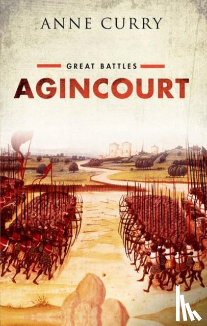 Curry, Anne (Professor of Medieval History and the Dean of the Faculty of Humanities, Professor of Medieval History and the Dean of the Faculty of Humanities, University of Southampton) - Agincourt