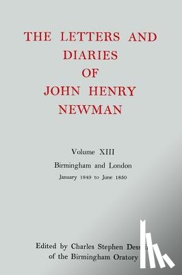 Newman, John Henry - The Letters and Diaries of John Henry Newman: Volume XIII: Birmingham and London: January 1849 to June 1850