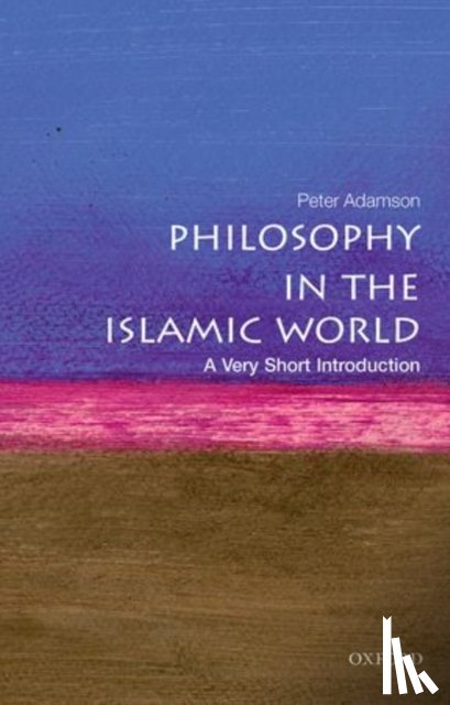 Adamson, Peter (Professor of Late Ancient and Arabic Philosophy at the Ludwig Maximilian University of Munich) - Philosophy in the Islamic World