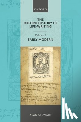 Stewart, Alan (Professor of English and Comparative Literature - The Oxford History of Life Writing: Volume 2. Early Modern