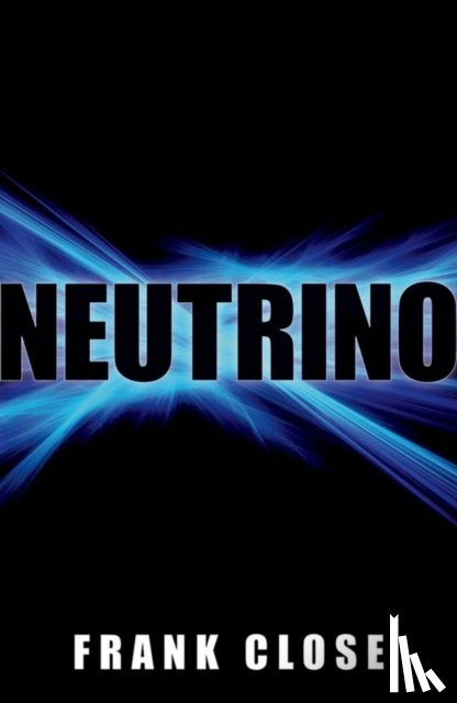 Close, Frank (Professor of Theoretical Physics, Oxford University, and Fellow in Physics, Exeter College, Oxford) - Neutrino