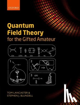 Lancaster, Tom (Lecturer in Physics, Blundell, Stephen J. (Professor of Physics - Quantum Field Theory for the Gifted Amateur