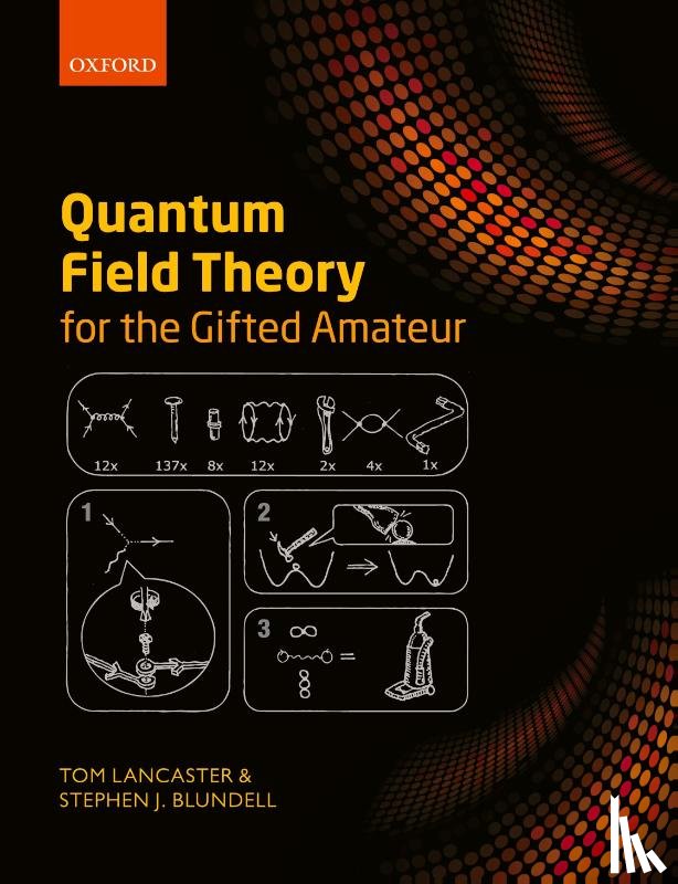 Lancaster, Tom (Lecturer in Physics, Blundell, Stephen J. (Professor of Physics - Quantum Field Theory for the Gifted Amateur
