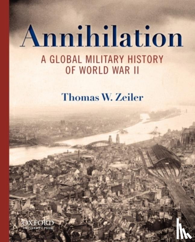 Zeiler, Thomas (Professor of History and International Affairs, Professor of History and International Affairs, University of Colorado at Boulder, Denver, CO, United States) - Annihilation