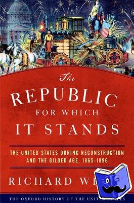 Richard (Margaret Byrne Professor of American History, Stanford University) White - The Republic for Which It Stands