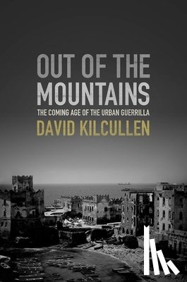 Kilcullen, David - Out of the Mountains: The Coming Age of the Urban Guerrilla