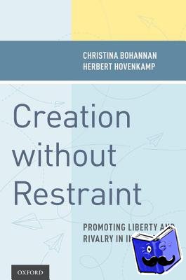 Bohannan, Christina (Professor of Law, Professor of Law, University of Iowa College of Law), Hovenkamp, Herbert (Ben V. and Dorothy Willie Professor of Law, Ben V. and Dorothy Willie Professor of Law, University of Iowa College of Law) - Creation without Restraint