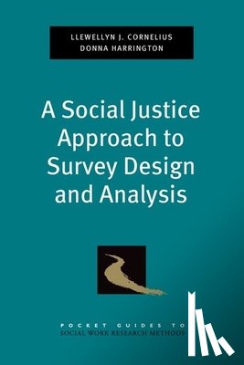 Cornelius, Llewellyn J. (Professor of Social Work, Professor of Social Work, University of Maryland, Baltimore, MD, USA), Harrington, Donna (Professor of Social Work, Professor of Social Work, University of Maryland, Baltimore, MD, USA) - A Social Justice Approach to Survey Design and Analysis