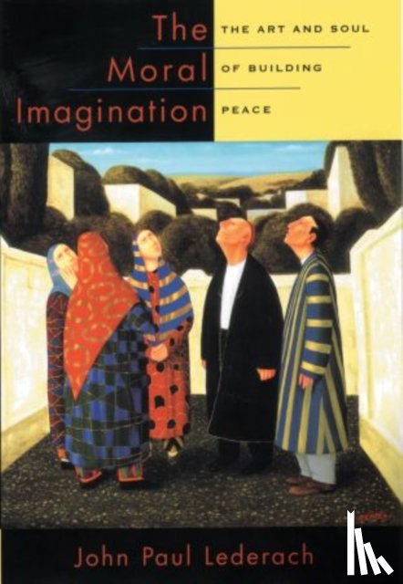 Lederach, John Paul (Professor of International Peacebuilding - The Moral Imagination