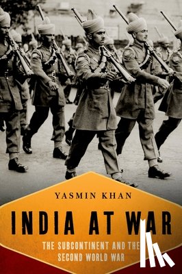 Khan, Yasmin - India at War: The Subcontinent and the Second World War