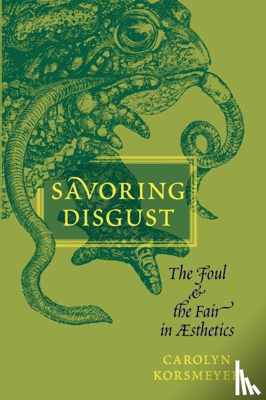 Korsmeyer, Carolyn (Professor of Philosophy - Savoring Disgust