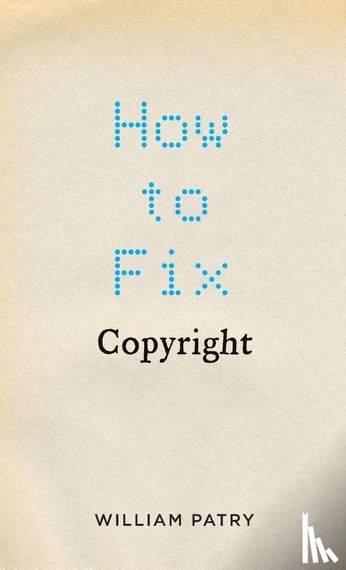 Patry, William (Senior Copyright Counsel - How to Fix Copyright