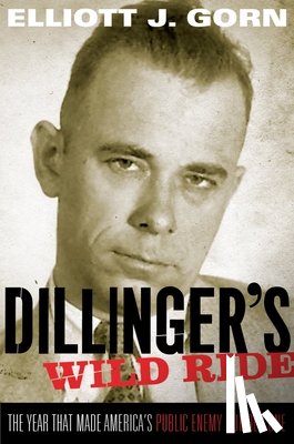 Gorn, Elliott J. (Professor of History - Dillinger's Wild Ride