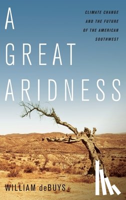 Debuys, William - Great Aridness: Climate Change and the Future of the American Southwest