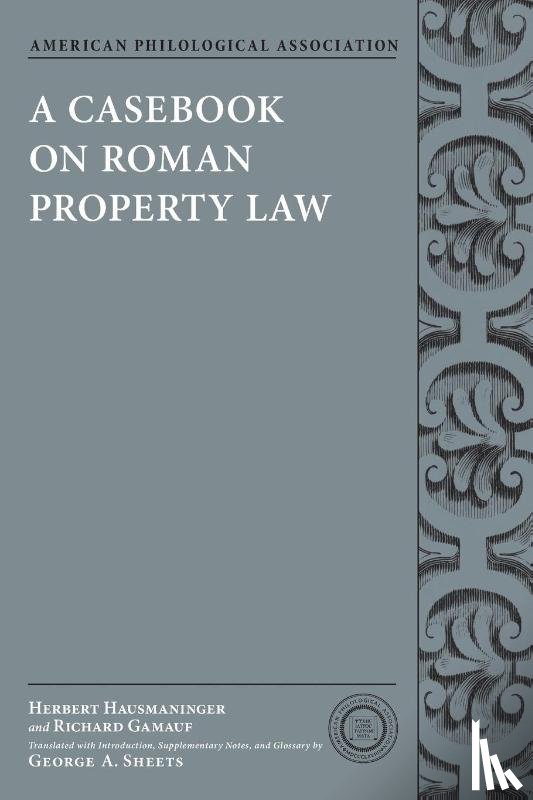 Hausmaninger, Herbert (Professor of Law, Gamauf, Richard (Professor of Law - A Casebook on Roman Property Law