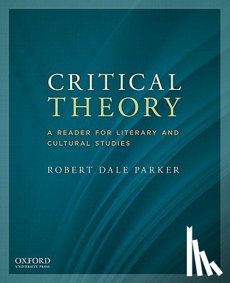 Parker, Robert Dale - Critical Theory: A Reader for Literary and Cultural Studies
