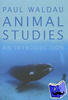 Waldau, Paul (Associate Professor, Anthrozoology and Animal Behavior, Ecology and Conservation, Canisius College, Associate Professor, Anthrozoology and Animal Behavior, Ecology and Conservation, Canisius College) - Animal Studies - An Introduction