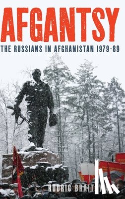Braithwaite, Rodric - Afgantsy: The Russians in Afghanistan 1979-89
