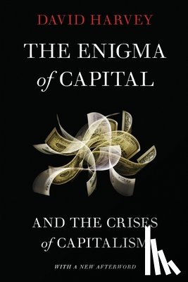 Harvey, David - The Enigma of Capital: And the Crises of Capitalism