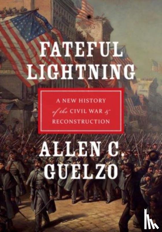 Guelzo, Allen C. (Henry R. Luce Professor of the Civil War Era & Director - Fateful Lightning