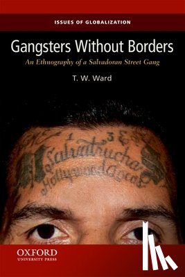 Ward, T. W. - Gangsters Without Borders: An Ethnography of a Salvadoran Street Gang