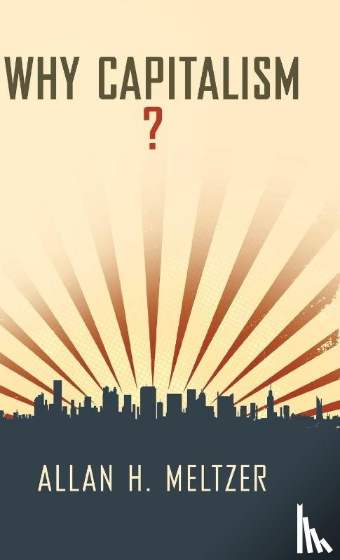 Meltzer, Allan H. (The Allan H. Meltzer University Professor of Political Economy - Why Capitalism?