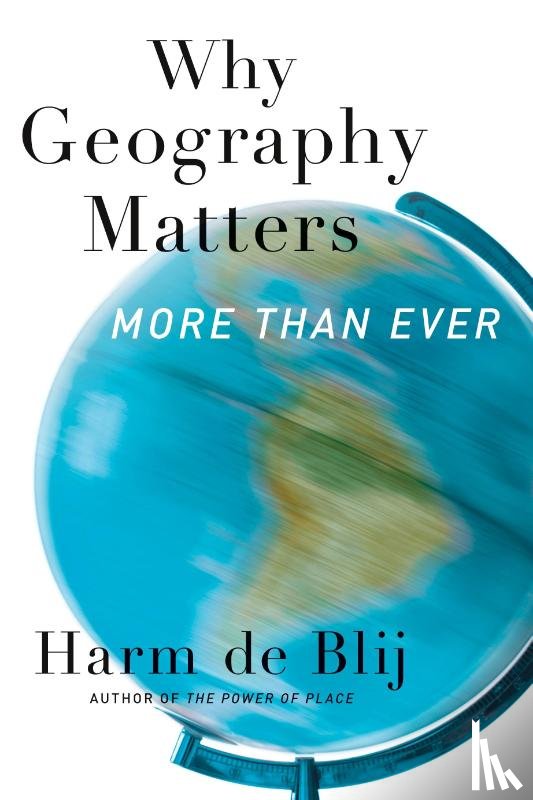 De Blij, Harm J. (Distinguished Professor of Geography - Why Geography Matters, More Than Ever