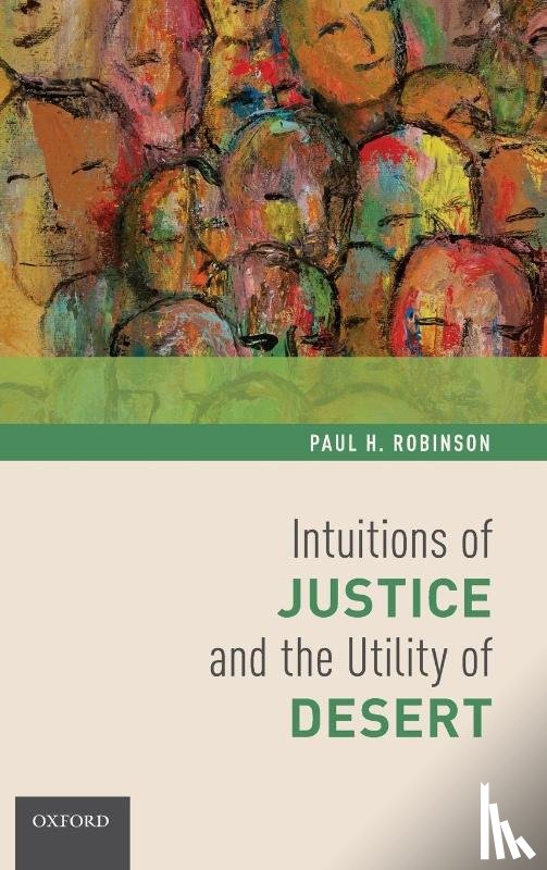 Robinson, Paul H. (Colin S. Diver Professor of Law - Intuitions of Justice and the Utility of Desert