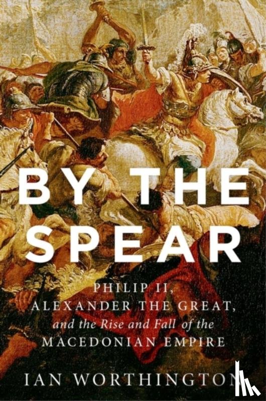 Worthington, Ian (Curators' Professor of History and Adjunct Professor of Classical Studies - By the Spear