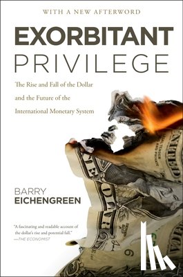 Eichengreen, Barry - Exorbitant Privilege: The Rise and Fall of the Dollar and the Future of the International Monetary System