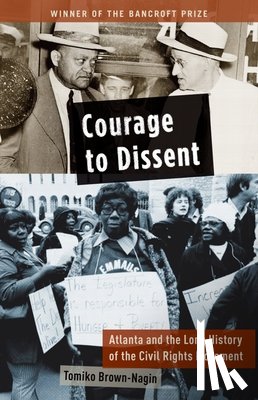 Brown-Nagin, Tomiko - Courage to Dissent: Atlanta and the Long History of the Civil Rights Movement