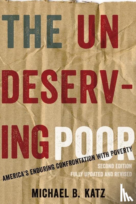 Katz, Michael B. (Walter H. Annenberg Professor of History and a Research Associate in the Population Studies Center - The Undeserving Poor