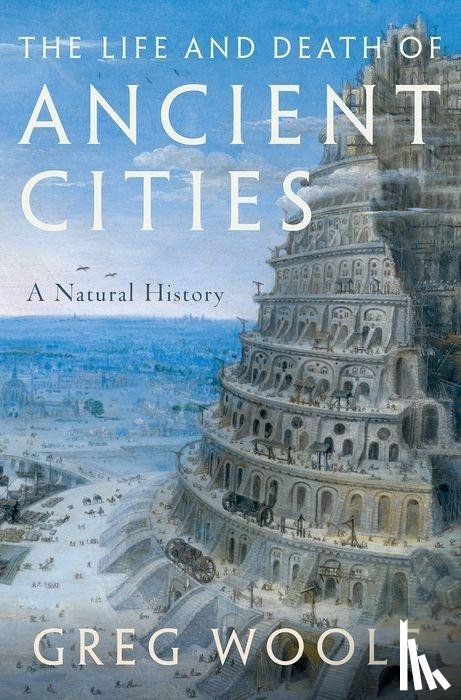 Woolf, Greg - The Life and Death of Ancient Cities