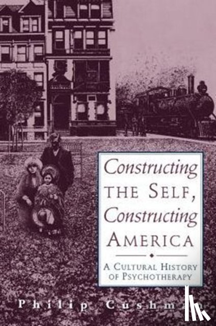 Philip Cushman - Constructing The Self, Constructing America