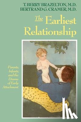 Brazelton, T. Berry - The Earliest Relationship: Parents, Infants, and the Drama of Early Attachment