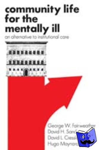 Fairweather, George W., Sanders, David H., Cressler, David L., Maynard, Hugo - Community Life for the Mentally Ill